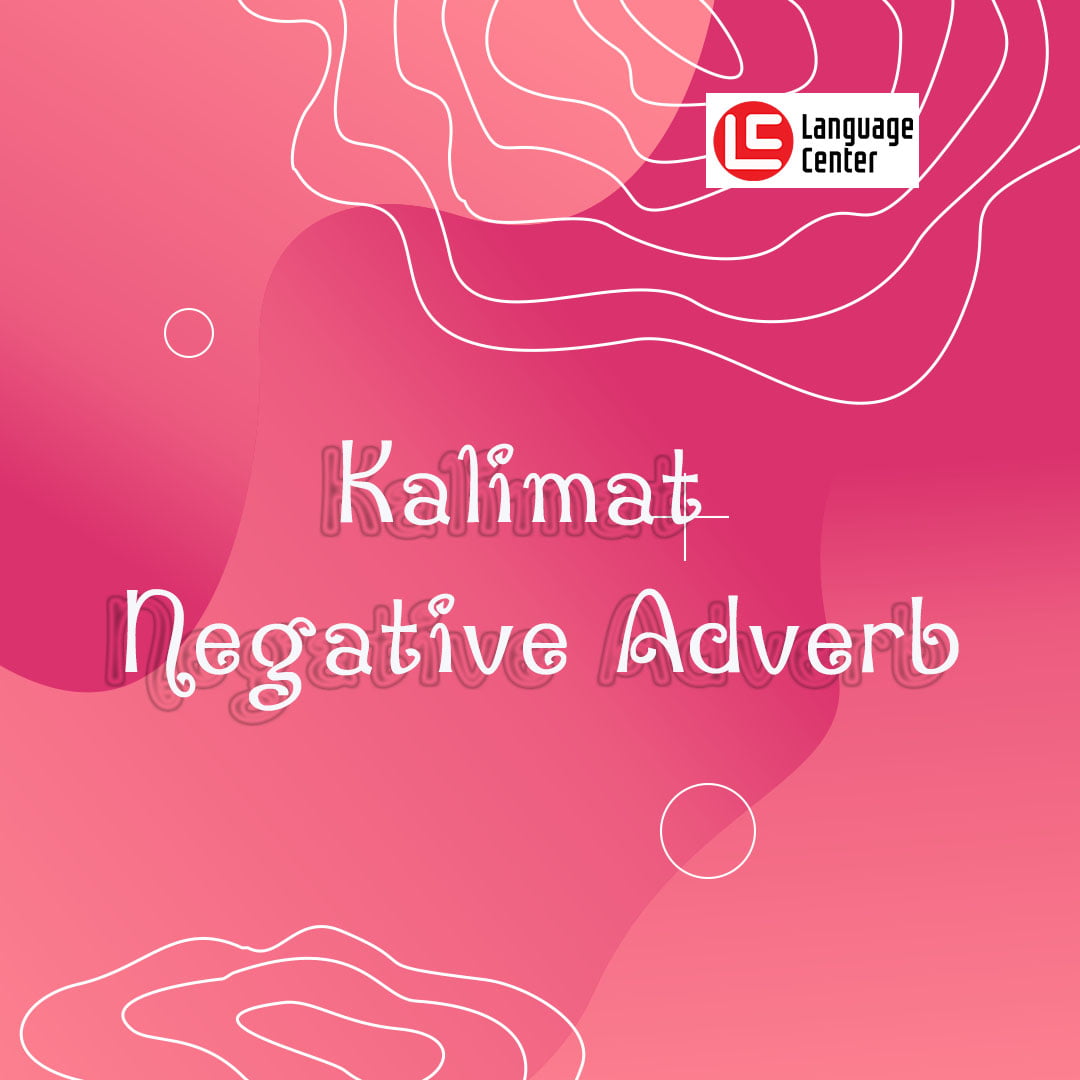 Kalimat Negative Adverb Ini Penjelasan Dan Contohnya Kampung Inggris 