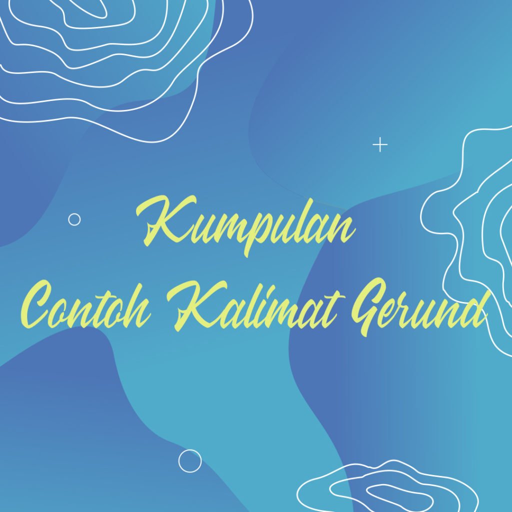 Kumpulan Contoh Kalimat Gerund dan Penjelasannya