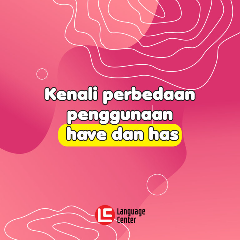 Mengenal Perbedaan  Penggunaan Have  dan  Has  Kampung 