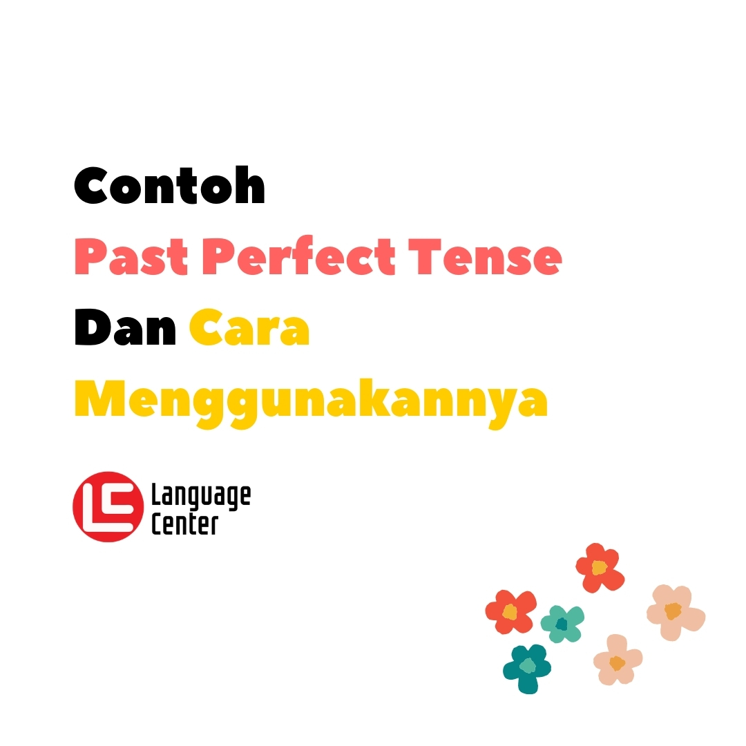 Contoh Past Perfect Tense Dan Cara Menggunakannya Kampung Inggris LC Pare